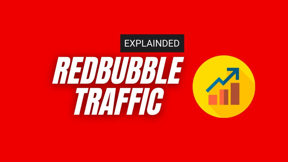 REDBUBBLE TRAFFIC EXPLAINED How To Get More Exposure To Your Designs